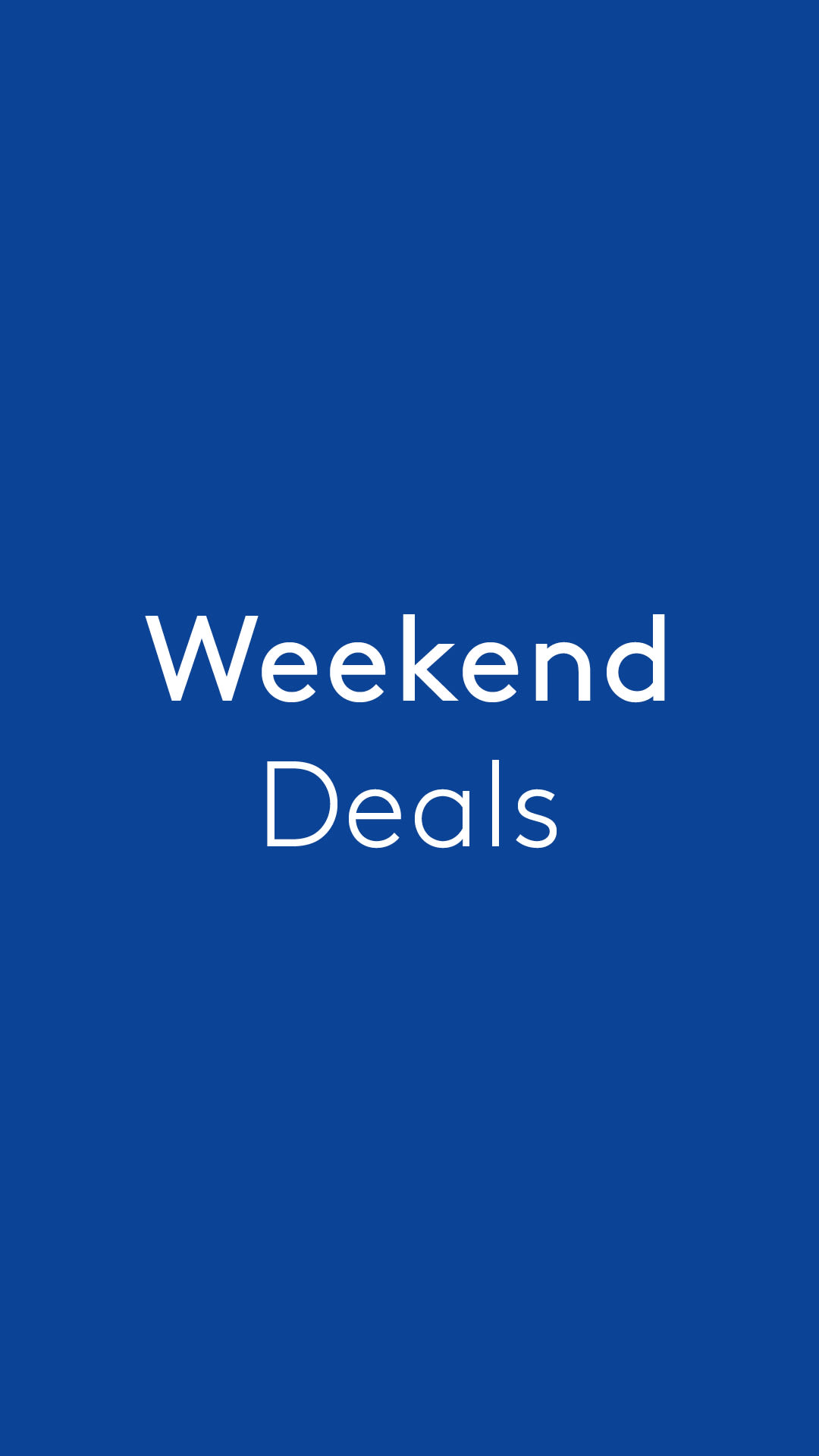 Don't miss our weekend deals